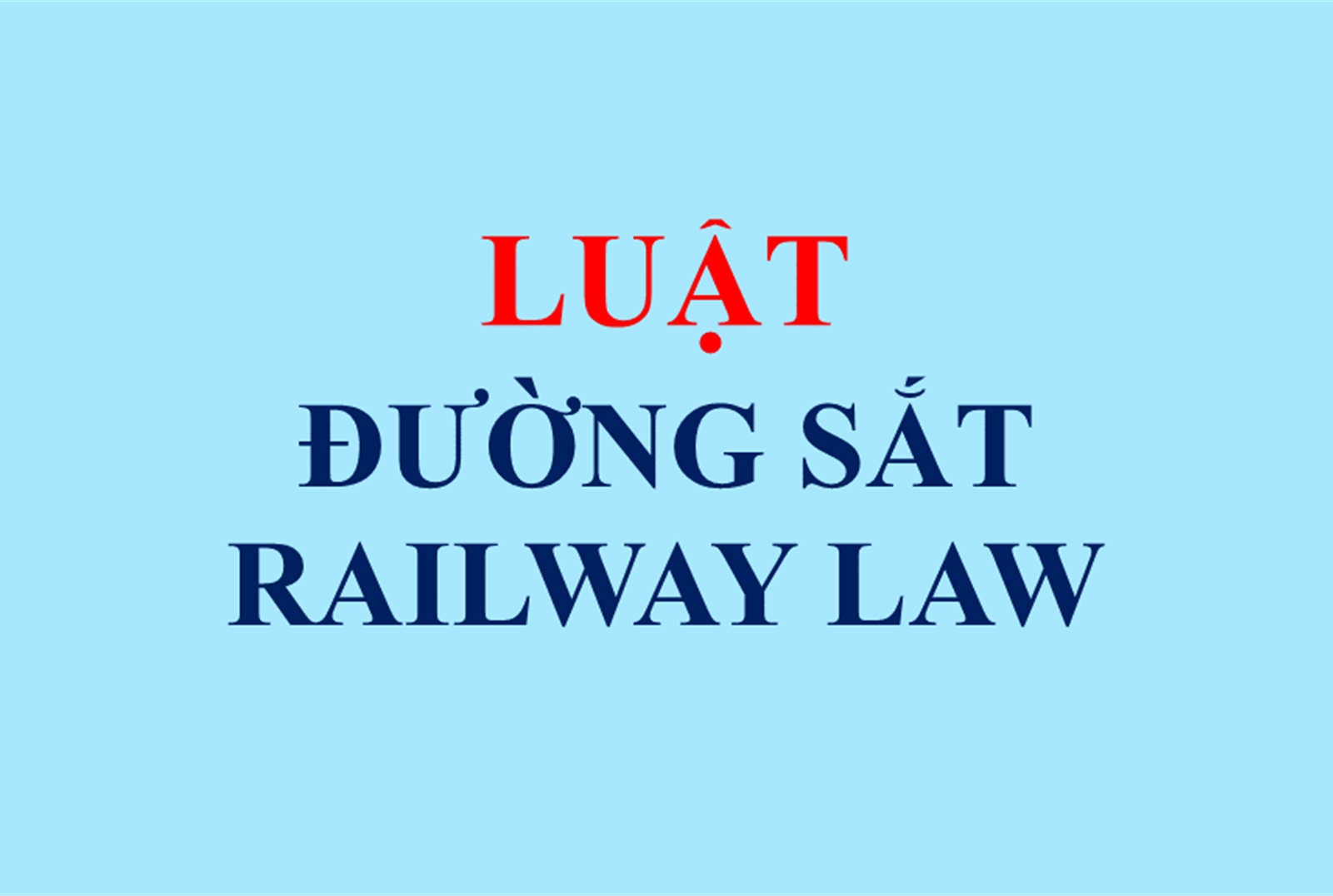 Hoàn thiện khung pháp lý phát triển đường sắt: Những điểm đáng chú ý từ Văn bản hợp nhất Luật Đường sắt